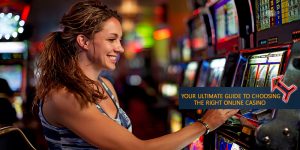 Your Ultimate Guide to Choosing The Right Online Casino